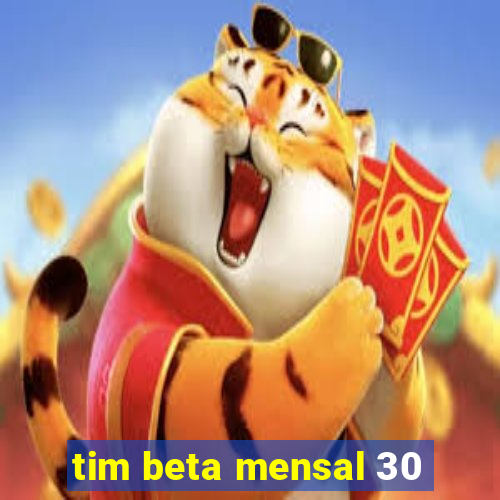 tim beta mensal 30